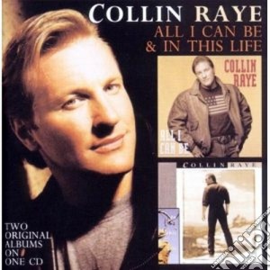 Collin Raye - All I Can Be / In This Life cd musicale di Collin Raye