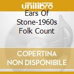 Ears Of Stone-1960s Folk Count cd