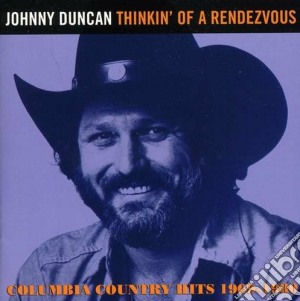 Johnny Duncan - Thinkin' Of A Rendezvous cd musicale di Johnny Duncan