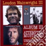 Loundon Wainwright - Album III / Attempted Mustache / Unrequited (2 Cd)