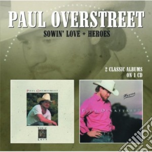Paul Overstreet - Sowin' Love / Heroes cd musicale di Paul Overstreet