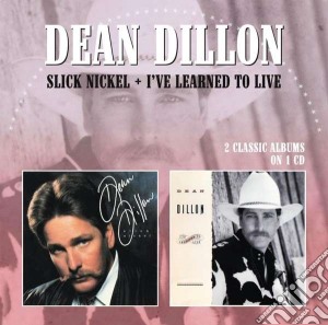 Dean Dillon - Slick Nickel / I've Learned To Live cd musicale di Dean Dillon