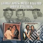 George Jones / Merle Haggard / Johnny Paycheck - Double Trouble / A Taste Of Yesterday's Wine