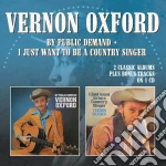 Vernon Oxford - By Public Demand / I Just Want To Be A Country Singer cd