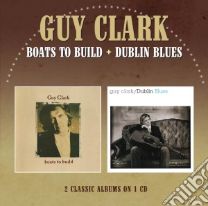 Guy Clark - Boats To Build / Dublin Blues cd musicale di Guy Clark