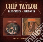 Chip Taylor - Last Chance / Some Of Us cd