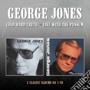 George Jones - Cold Hard Truth / Live With The Possum cd musicale di George Jones