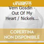Vern Gosdin - Out Of My Heart / Nickels And Dimes And Love cd
