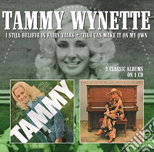 Tammy Wynette - I Still Believe In Fairytales / 'til I Can Make It On My Own cd musicale di Tammy Wynette