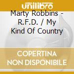 Marty Robbins - R.F.D. / My Kind Of Country cd musicale di Marty Robbins