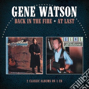 Gene Watson - Back In The Fire / At Last cd musicale di Gene Watson