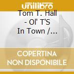 Tom T. Hall - Ol' T'S In Town / A Soldier Of Fortune cd musicale di Tom t. hall