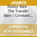 Bobby Bare - The Travelin' Bare / Constant Sorrow / The Streets Of Baltimore (2 Cd) cd musicale di Bobby Bare