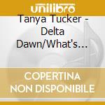 Tanya Tucker - Delta Dawn/What's Your Mama's Name (2 Cd) cd musicale di Tanya Tucker