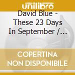 David Blue - These 23 Days In September / Stories / Nice Baby And The Angel / Cupid's Arrow (2 Cd) cd musicale
