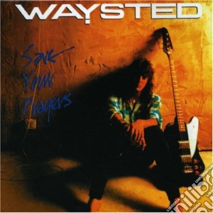 Waysted - Save Your Prayers cd musicale di Waysted