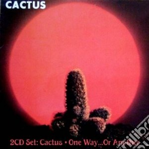 Cactus - Cactus / One Way Or Another (2 Cd) cd musicale di Cactus