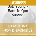 Bob Young - Back In Quo Country: Expanded Edition cd musicale di Bob Young