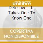 Detective - It Takes One To Know One cd musicale di Detective