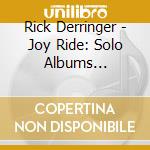 Rick Derringer - Joy Ride: Solo Albums 1973-1980 (4 Cd) cd musicale di Rick Derringer