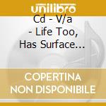 Cd - V/a - Life Too, Has Surface Noise - The Comple cd musicale di V/A
