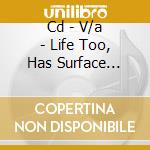Cd - V/a - Life Too, Has Surface Noise - The Comple cd