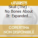 Skull (The) - No Bones About It: Expanded Edition (2 Cd) cd musicale di Skull