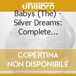 Babys (The) - Silver Dreams: Complete Albums 1985-1990 (6 Cd) cd musicale