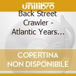 Back Street Crawler - Atlantic Years 1975-1976 (4 Cd) cd musicale