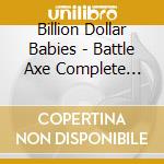 Billion Dollar Babies - Battle Axe Complete Edition (3 Cd) cd musicale