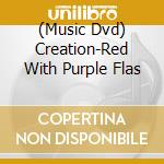 (Music Dvd) Creation-Red With Purple Flas cd