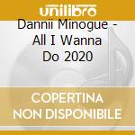 Dannii Minogue - All I Wanna Do 2020 cd