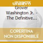 Grover Washington Jr. - The Definitive Collection (Deluxe Edition) (2 Cd) cd musicale di Grover Washington Jr.