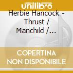 Herbie Hancock - Thrust / Manchild / Secrets (2 Cd) cd