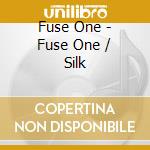 Fuse One - Fuse One / Silk cd musicale di Fuse One