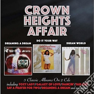 Crown Heights Affair - Dreaming A Dream / Do It Your Way / Dream World (2 Cd) cd musicale di Crown Heights Affair