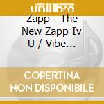 Zapp - The New Zapp Iv U / Vibe (2 Cd) cd musicale di Zapp
