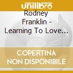 Rodney Franklin - Learning To Love / Marathon / Skydance / It Takes Two (2 Cd)