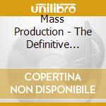 Mass Production - The Definitive Collection (3 Cd) cd musicale