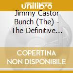 Jimmy Castor Bunch (The) - The Definitive Collection (3 Cd) cd
