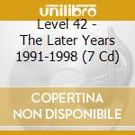 Level 42 - The Later Years 1991-1998 (7 Cd) cd