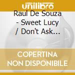 Raul De Souza - Sweet Lucy / Don't Ask My Neighbors / 'Til Tomorrow Comes (2 Cd) cd musicale