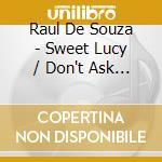 Raul De Souza - Sweet Lucy / Don't Ask My Neighbors / 'Til Tomorrow Comes (2 Cd) cd