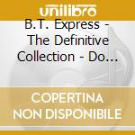 B.T. Express - The Definitive Collection - Do It 'til You're Satisfied (4 Cd) cd