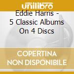 Eddie Harris - Is It In / I Need Some Money / Bad Luck Is All I Have / That Is Why You're Overweight / How Can You Live Like That (Five Albums On 4Cds cd
