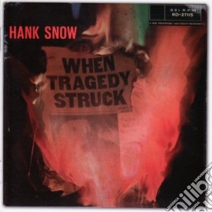 Hank Snow - When Tragedy Struck cd musicale di Hank Snow