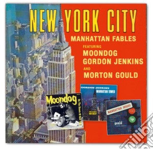 Moondog/jenkins/goul - New York City - Manhattan Fables cd musicale di MOONDOG/JENKINS/GOUL