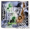 Incredibly Strange Record Club / Various cd