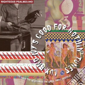 Lux And Ivy's Good For Nothin' Tunes: The Wild, The Weird And The Wang Dang Doodlin' / Various (2 Cd) cd musicale di Righteous