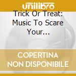 Trick Or Treat: Music To Scare Your Neighbours Vintage 45's From Lux And Ivy'S Haunted Basement / Various (2 Cd) cd